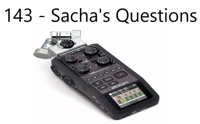 143 – Sacha’s Questions