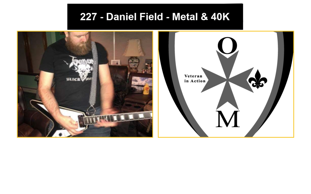 227 – Daniel Field – Metal & 40K