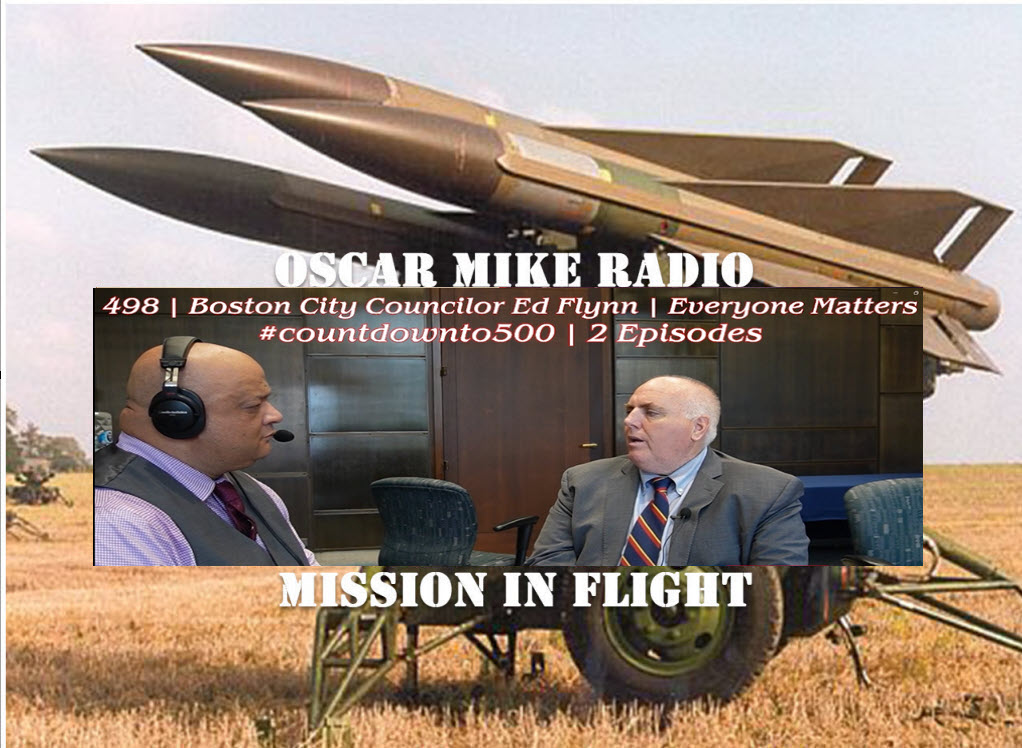 Oscar Mike Radio – 498 – Boston City Councilor Ed Flynn – Everybody Matters